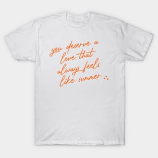 you deserve a love that always feels like summer T-Shirt